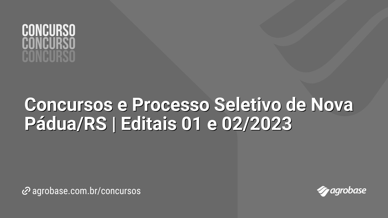 Concursos e Processo Seletivo de Nova Pádua/RS | Editais 01 e 02/2023