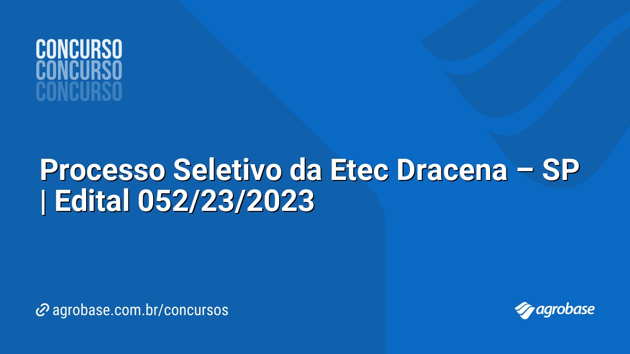 Processo Seletivo da Etec Dracena – SP | Edital 052/23/2023