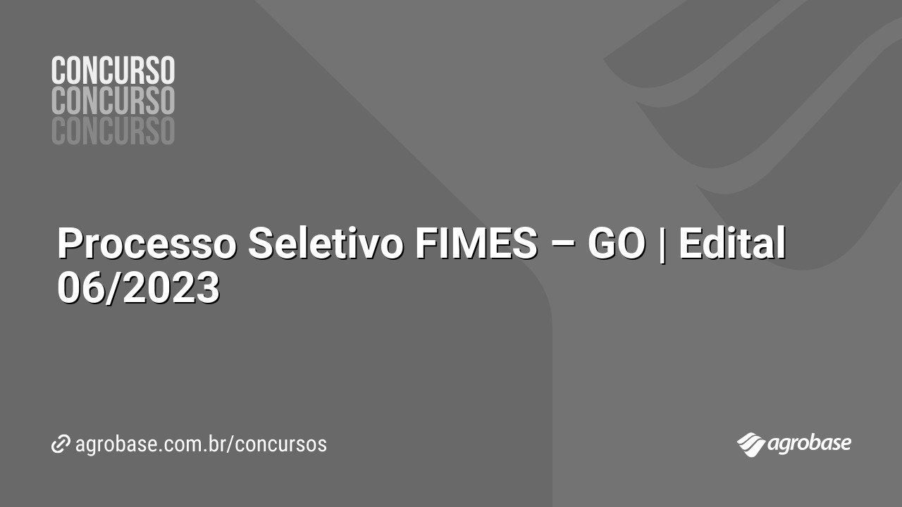 Processo Seletivo FIMES – GO | Edital 06/2023