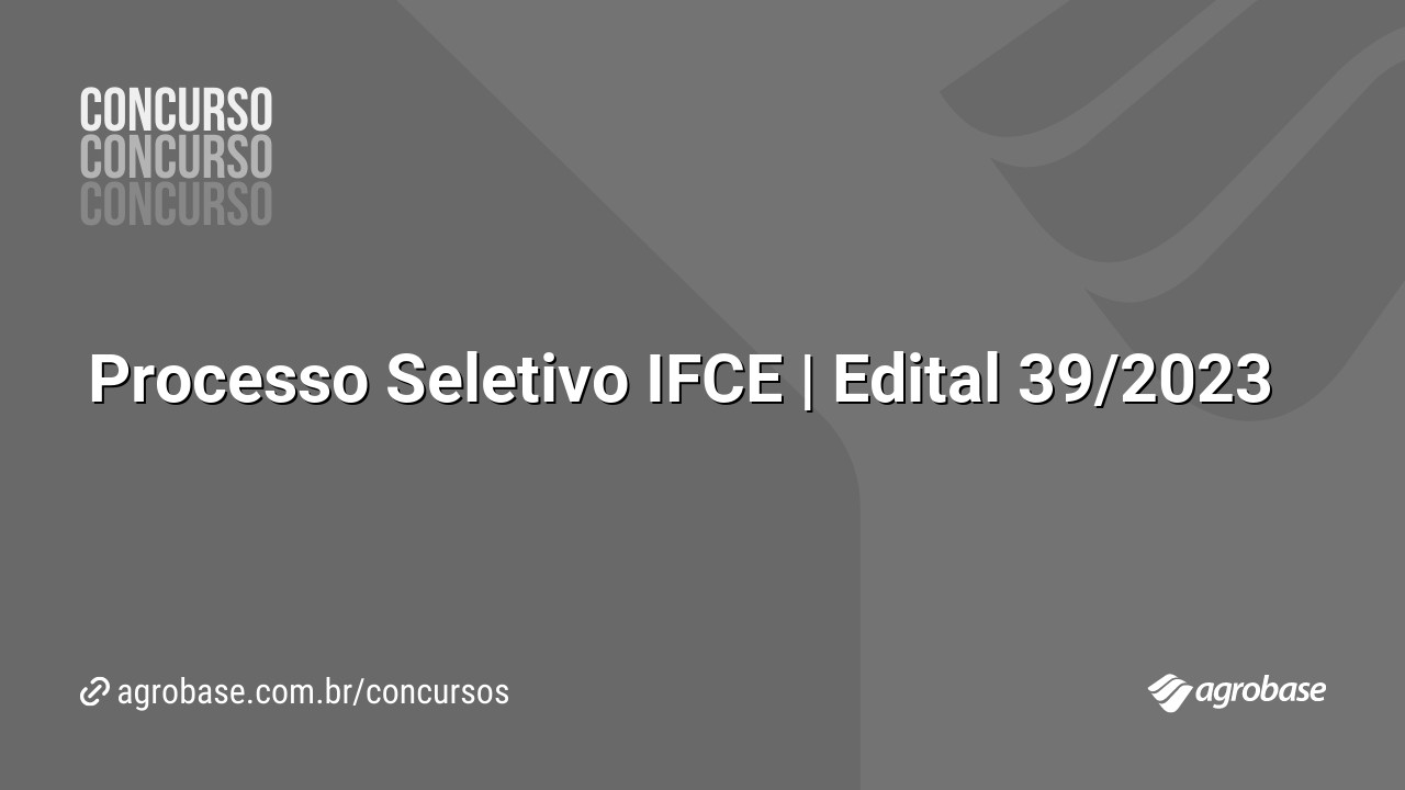 Processo Seletivo IFCE | Edital 39/2023