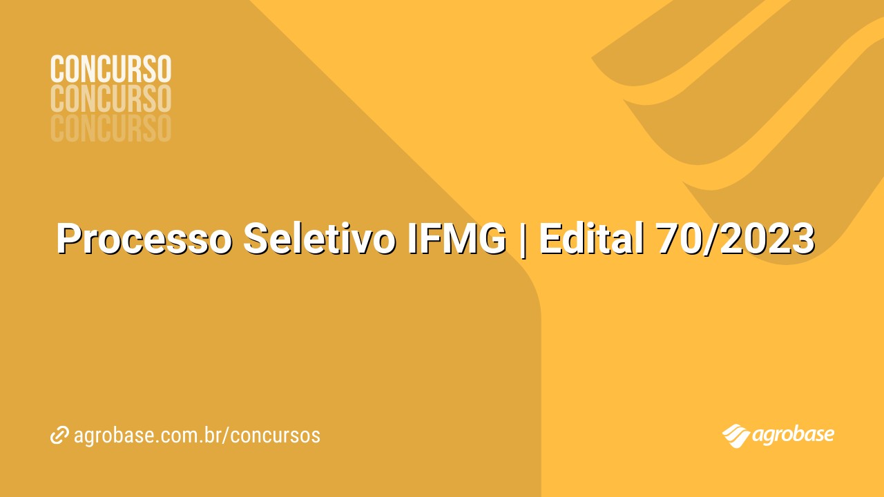 Processo Seletivo IFMG | Edital 70/2023