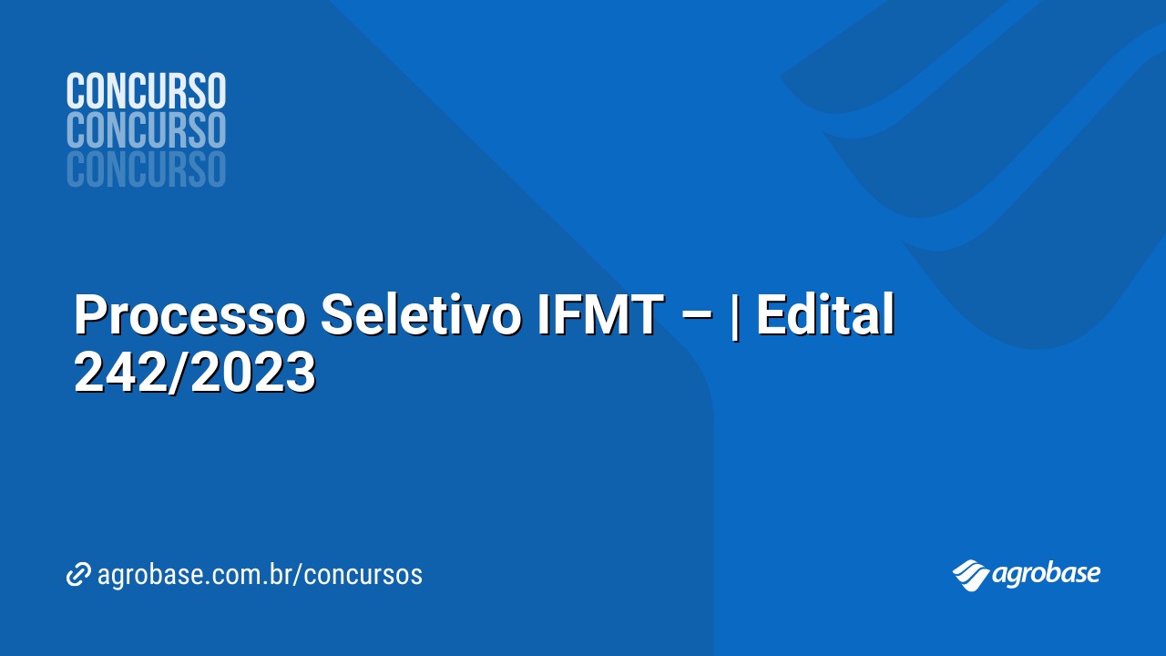 Processo Seletivo IFMT – | Edital 242/2023