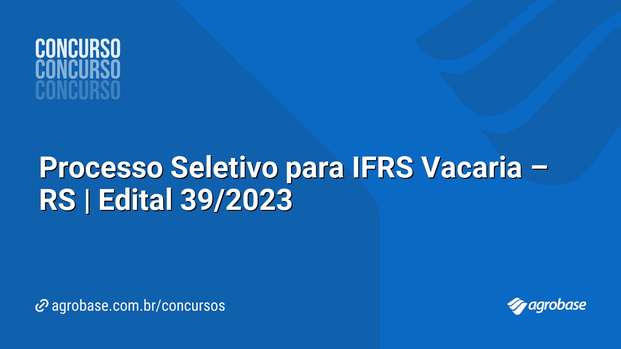 Processo Seletivo para IFRS Vacaria – RS | Edital 39/2023