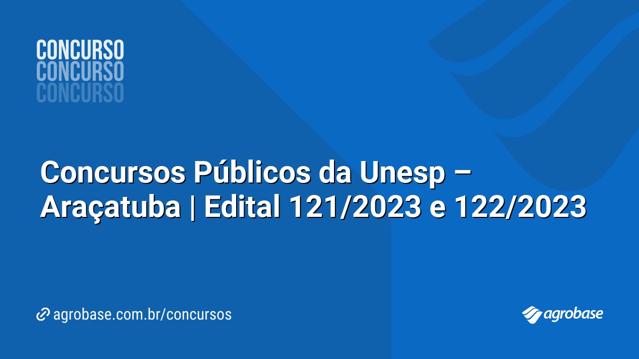 Concursos Públicos da Unesp – Araçatuba | Edital 121/2023 e 122/2023