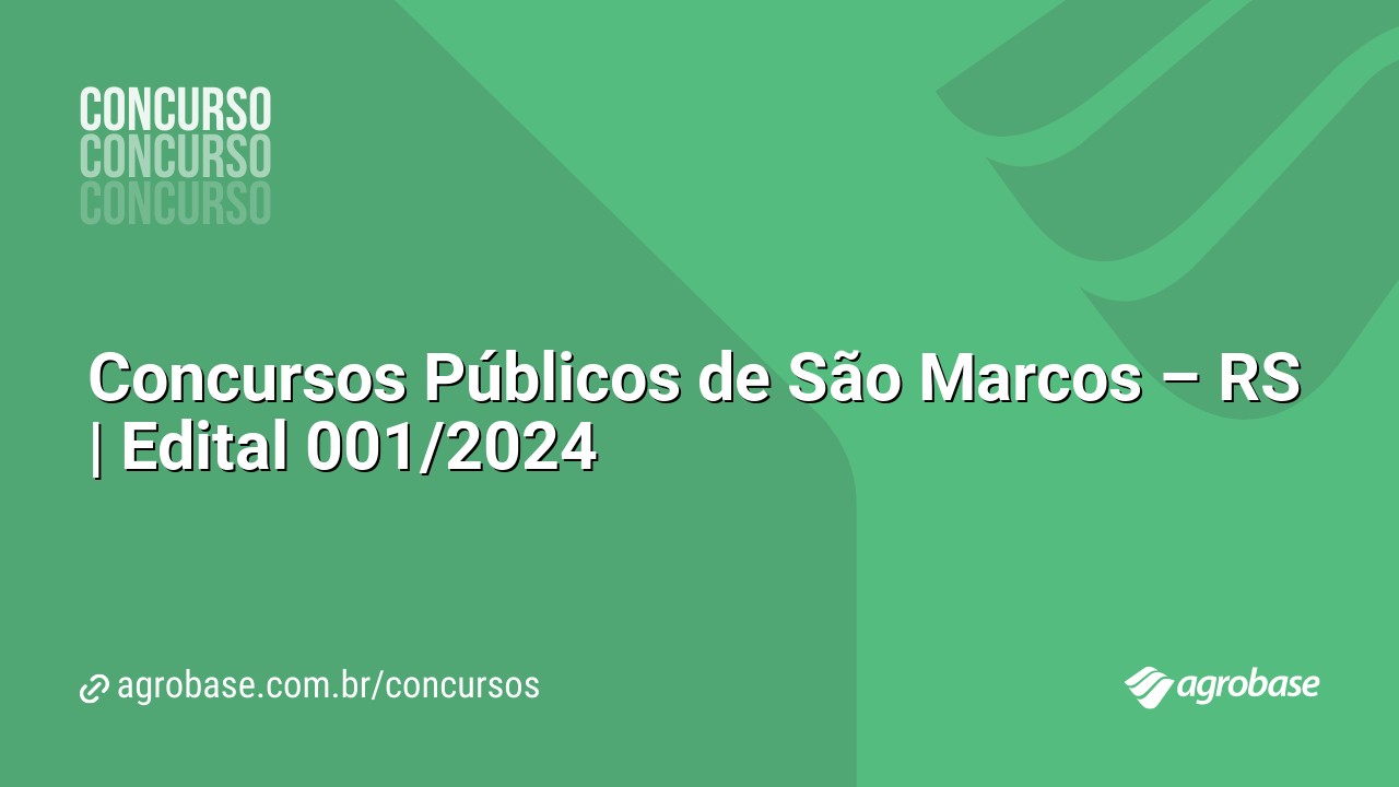 Concursos Públicos de São Marcos – RS | Edital 001/2024
