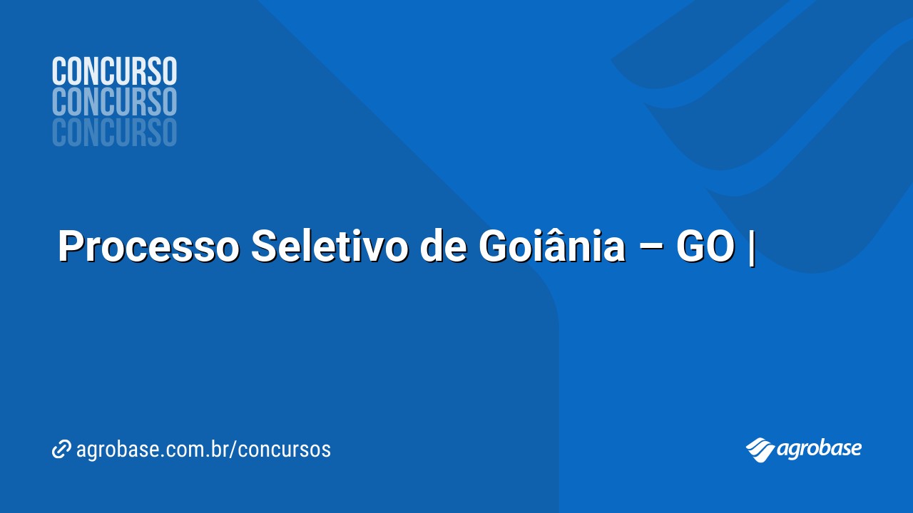 Processo Seletivo de Goiânia – GO |