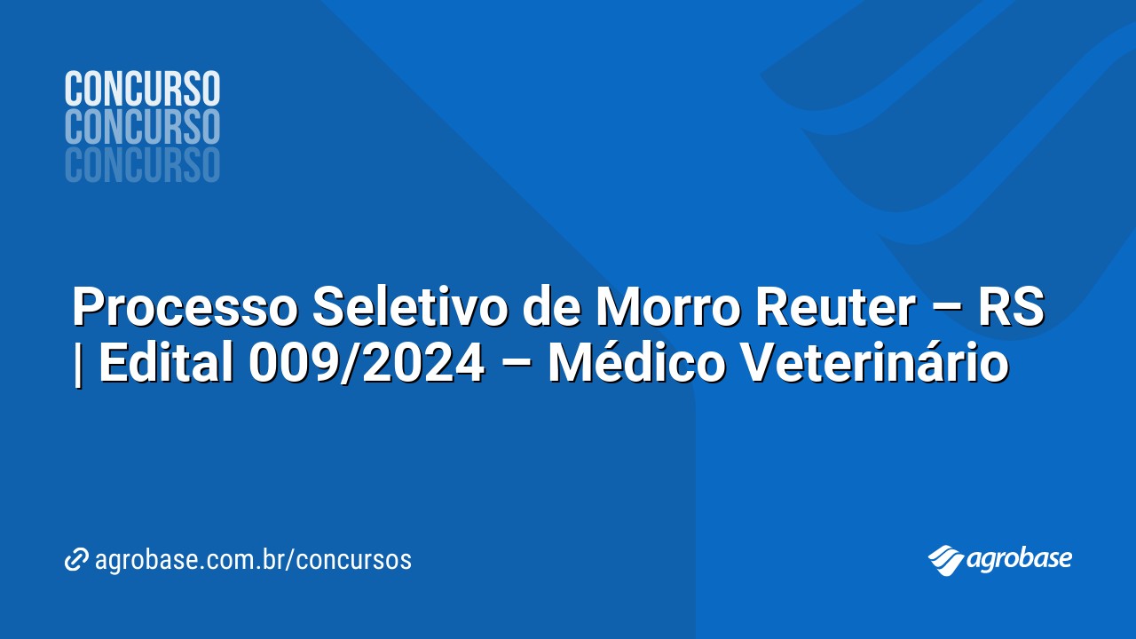 Processo Seletivo de Morro Reuter – RS | Edital 009/2024 – Médico Veterinário