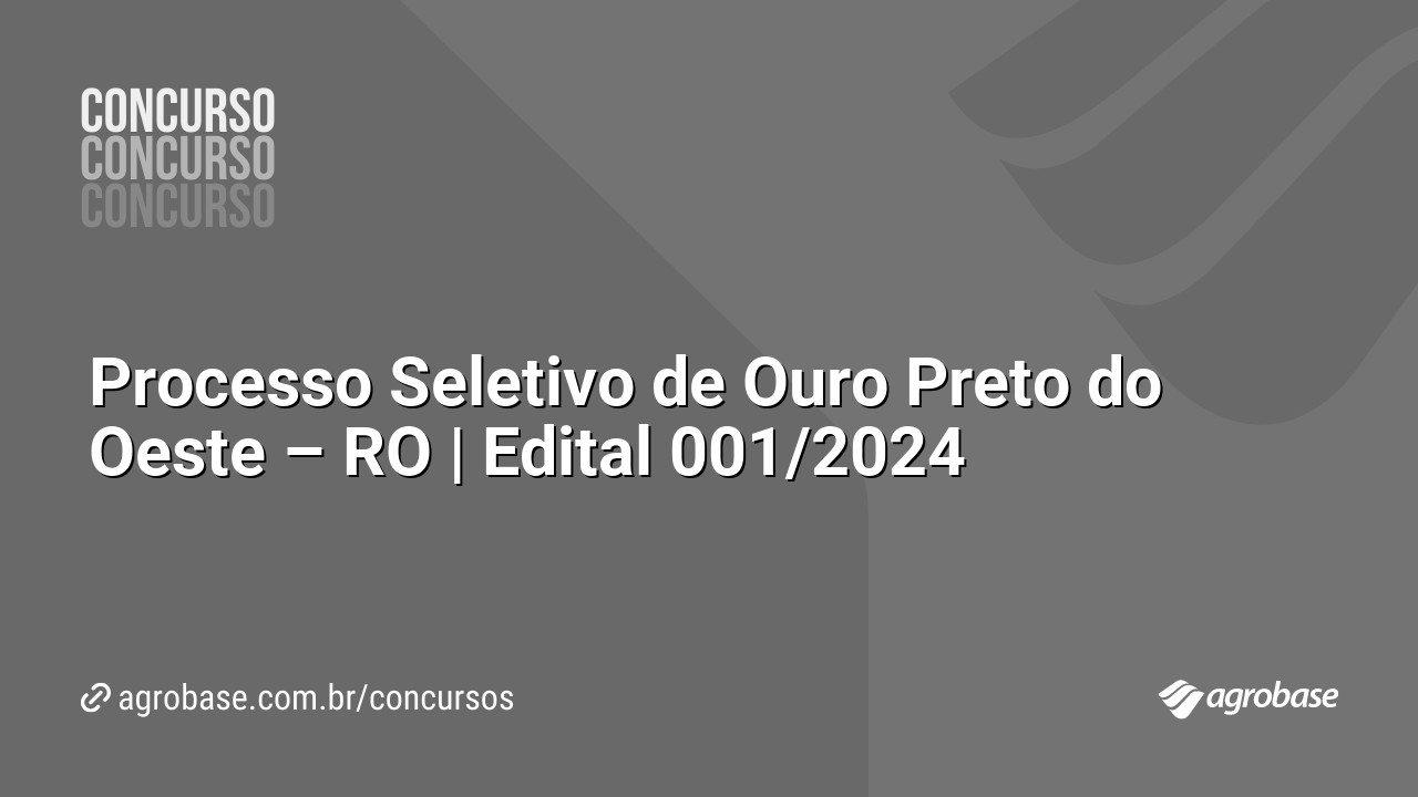 Processo Seletivo de Ouro Preto do Oeste – RO | Edital 001/2024