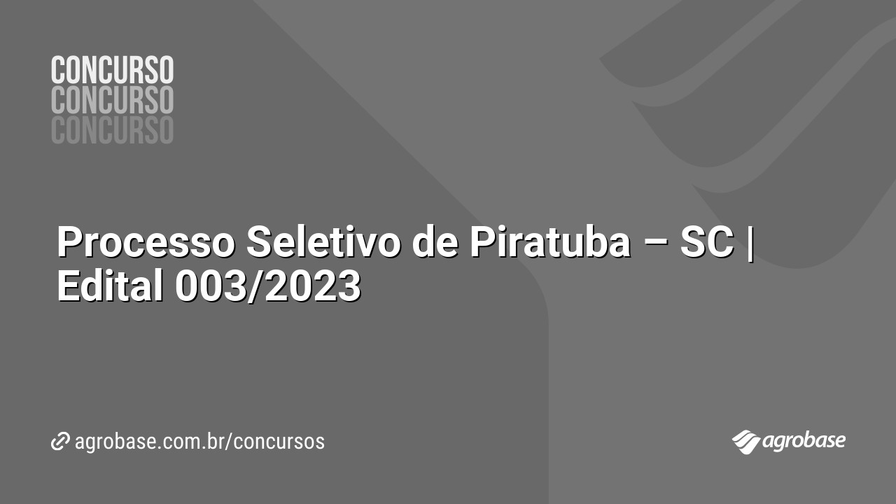 Processo Seletivo de Piratuba – SC | Edital 003/2023