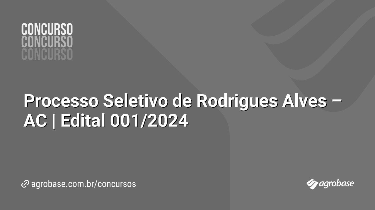 Processo Seletivo de Rodrigues Alves – AC | Edital 001/2024