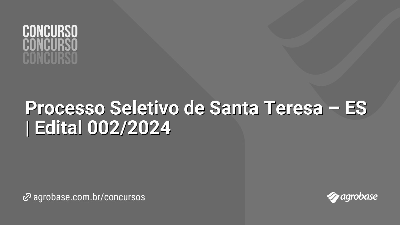 Processo Seletivo de Santa Teresa – ES | Edital 002/2024