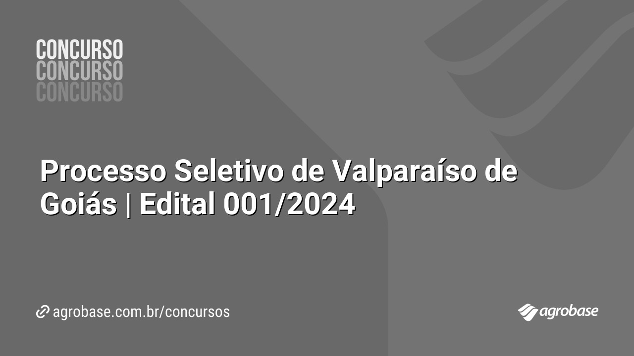 Processo Seletivo de Valparaíso de Goiás | Edital 001/2024