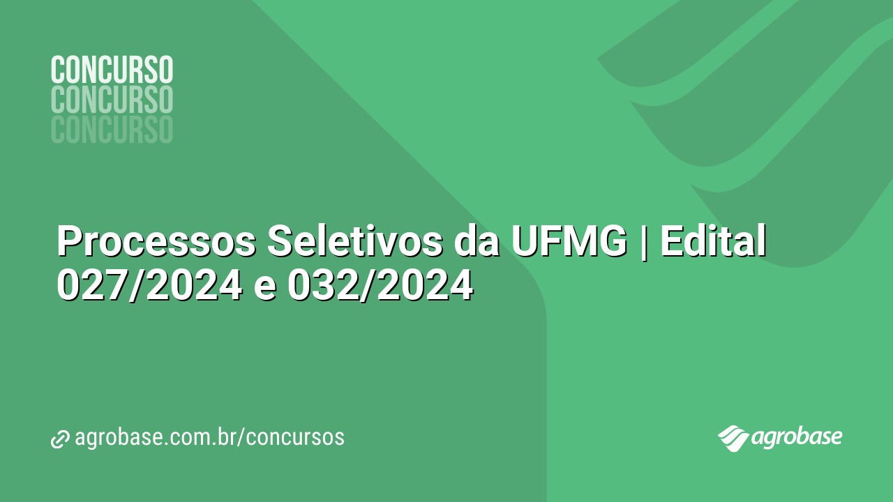 Processos Seletivos da UFMG | Edital 027/2024 e 032/2024