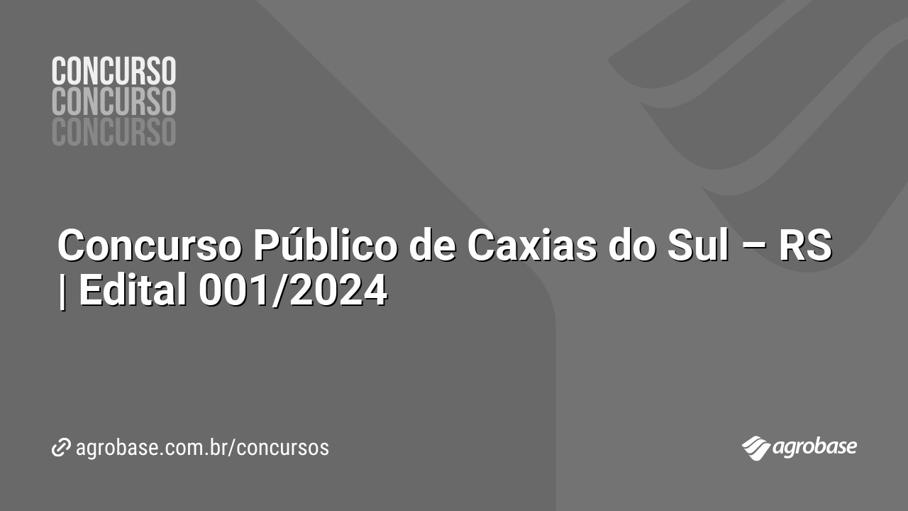 Concurso Público de Caxias do Sul – RS | Edital 001/2024