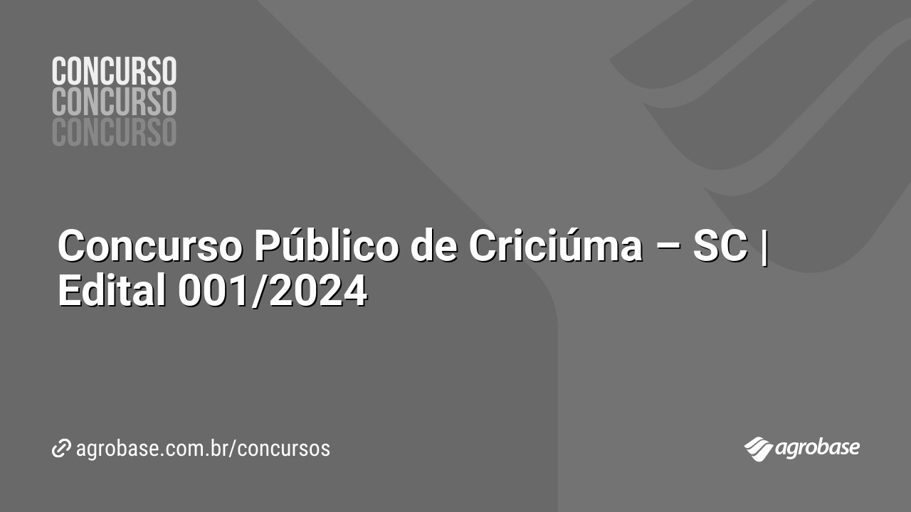 Concurso Público de Criciúma – SC | Edital 001/2024