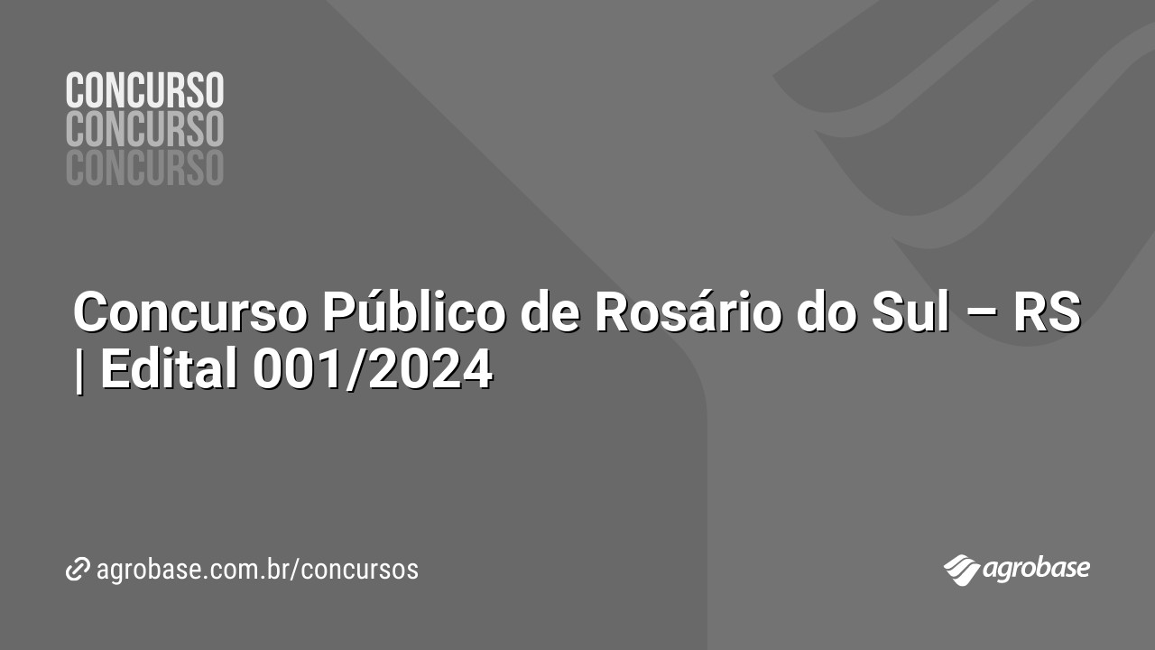 Concurso Público de Rosário do Sul – RS | Edital 001/2024