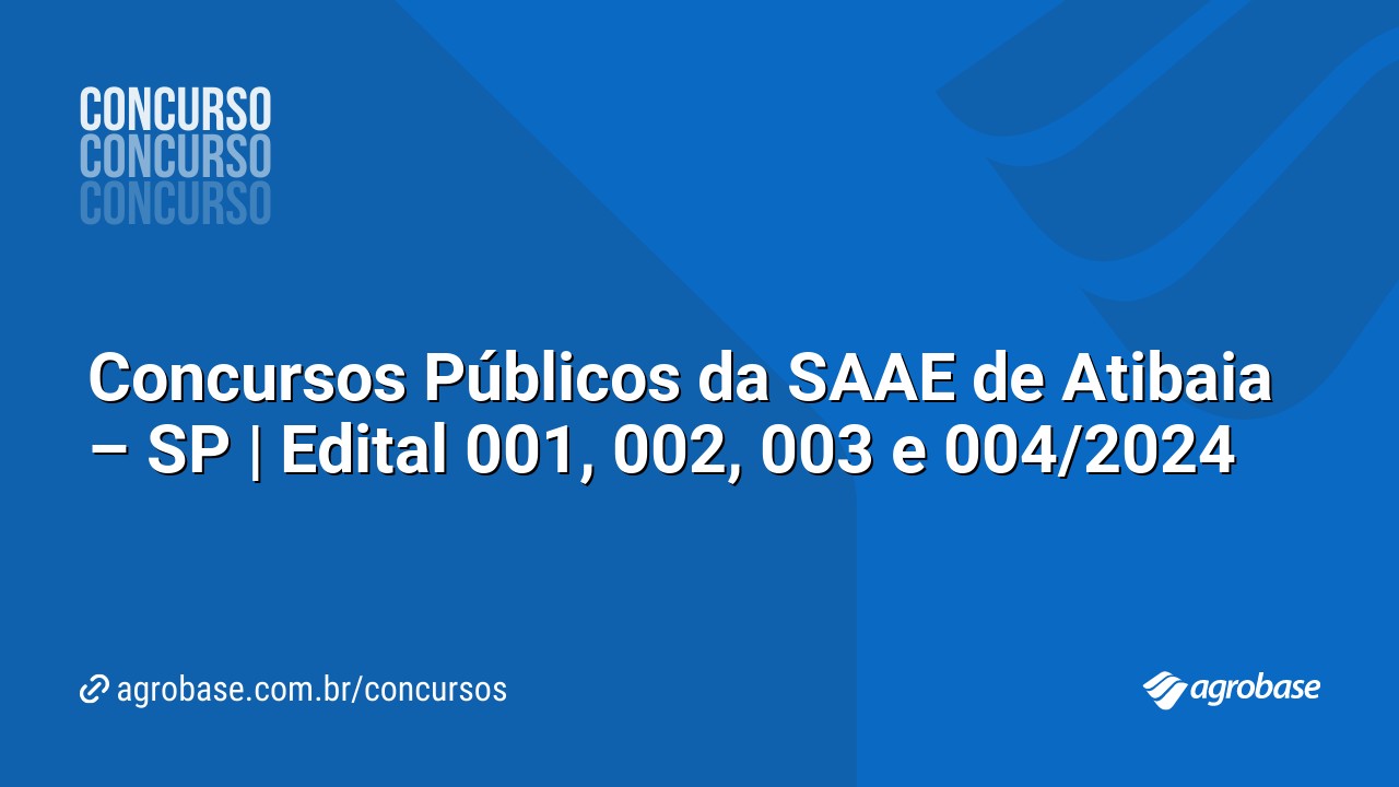 Concursos Públicos da SAAE de Atibaia – SP | Edital 001, 002, 003 e 004/2024