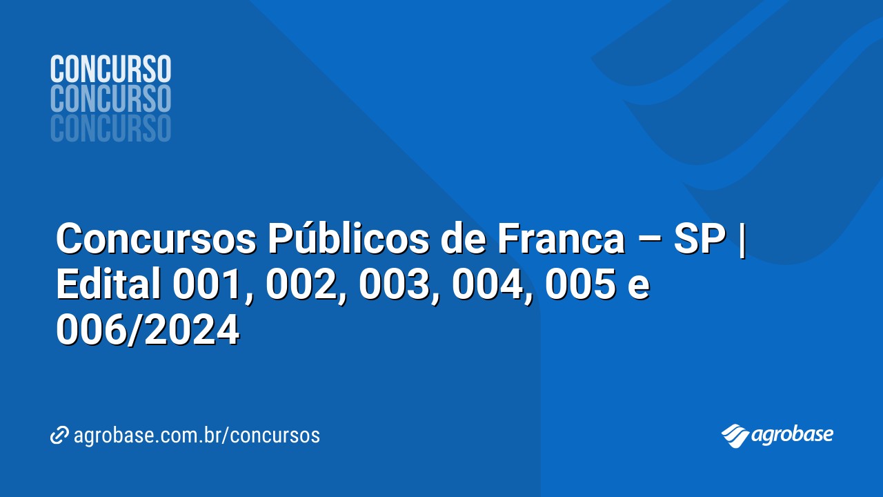 Concursos Públicos de Franca – SP | Edital 001, 002, 003, 004, 005 e 006/2024