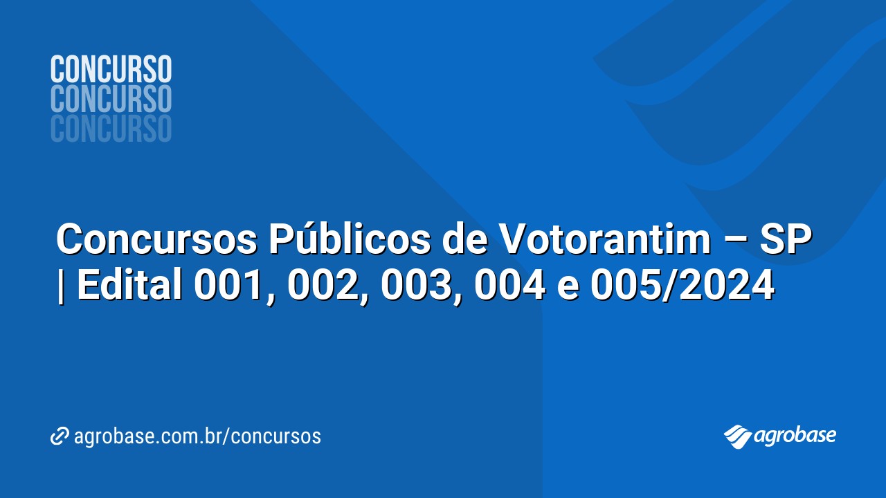 Concursos Públicos de Votorantim – SP | Edital 001, 002, 003, 004 e 005/2024
