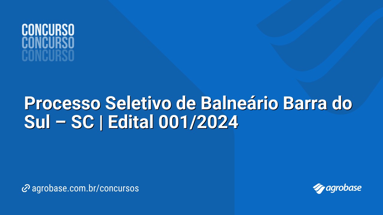 Processo Seletivo de Balneário Barra do Sul – SC | Edital 001/2024