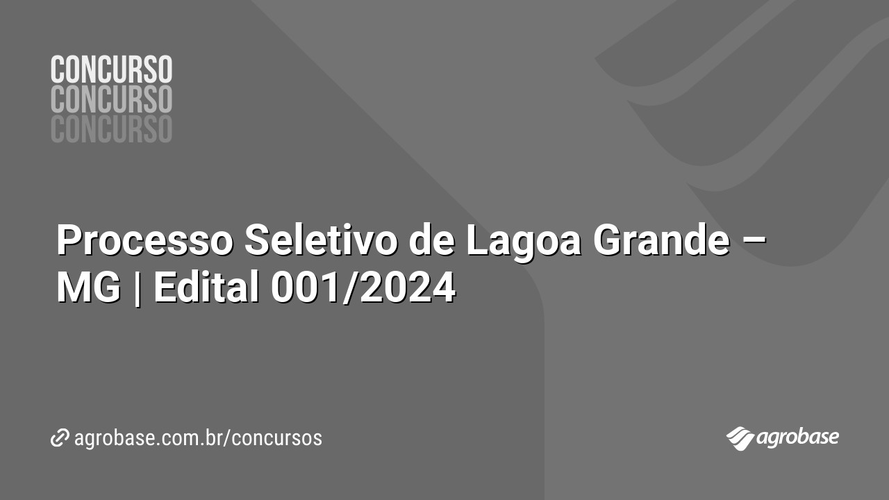 Processo Seletivo de Lagoa Grande – MG | Edital 001/2024