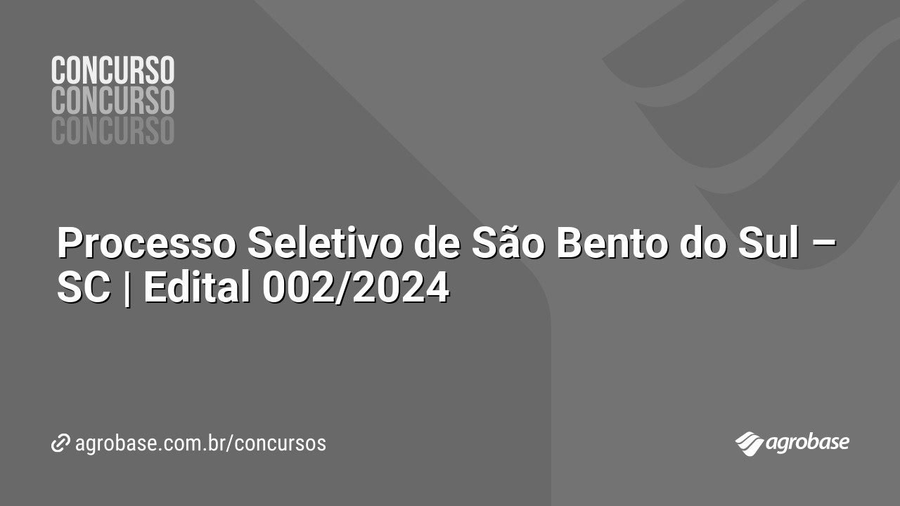 Processo Seletivo de São Bento do Sul – SC | Edital 002/2024