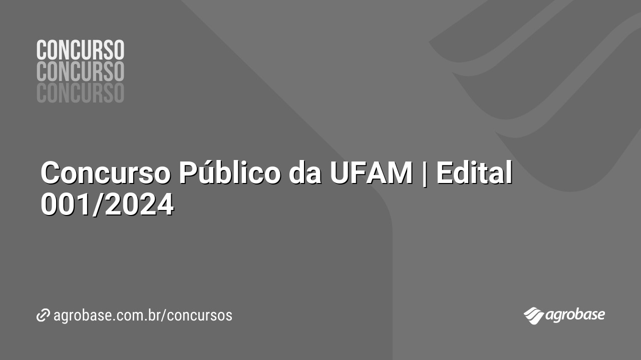 Concurso Público da UFAM | Edital 001/2024