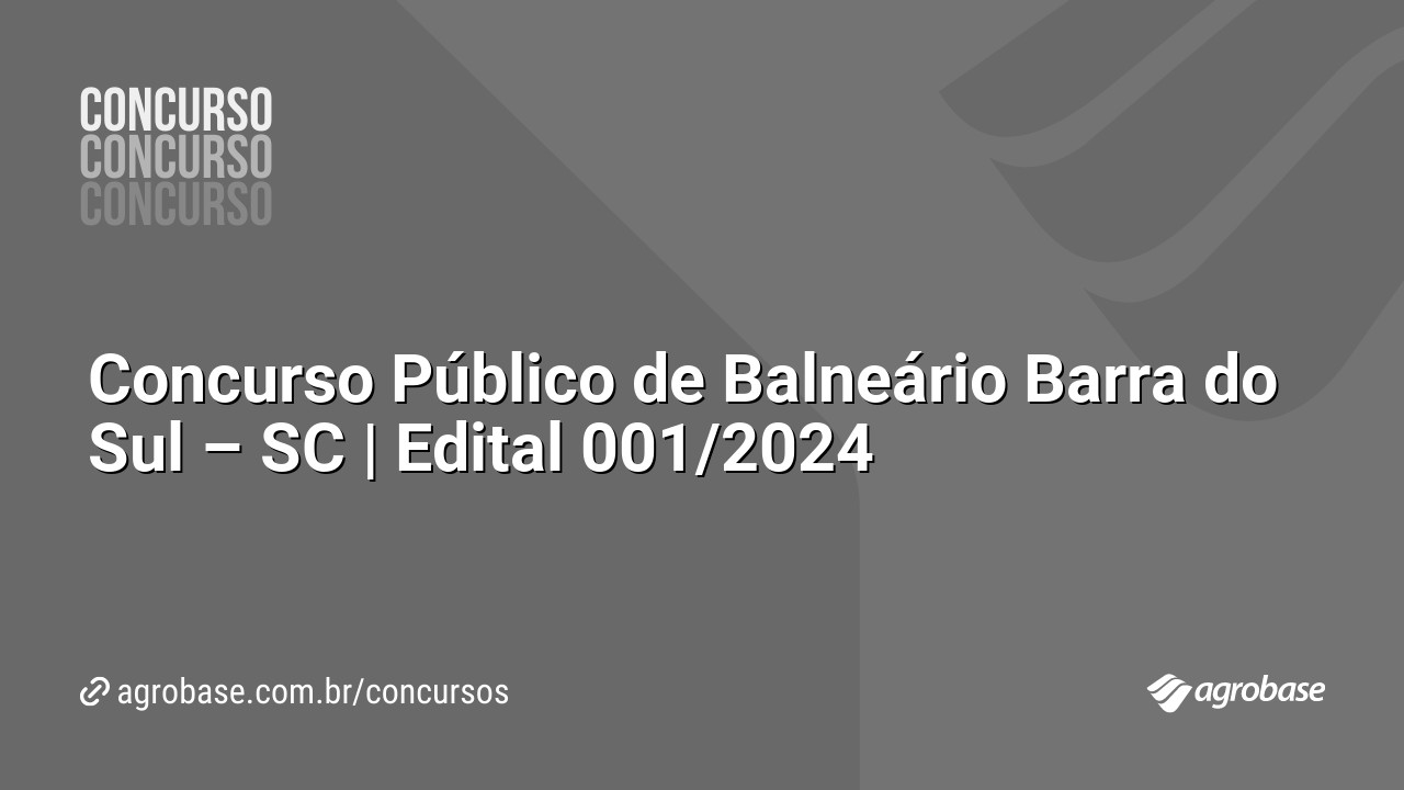 Concurso Público de Balneário Barra do Sul – SC | Edital 001/2024
