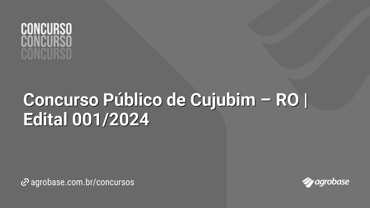 Concurso Público de Cujubim – RO | Edital 001/2024