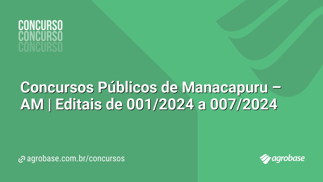 Concursos Públicos de Manacapuru – AM | Editais de 001/2024 a 007/2024