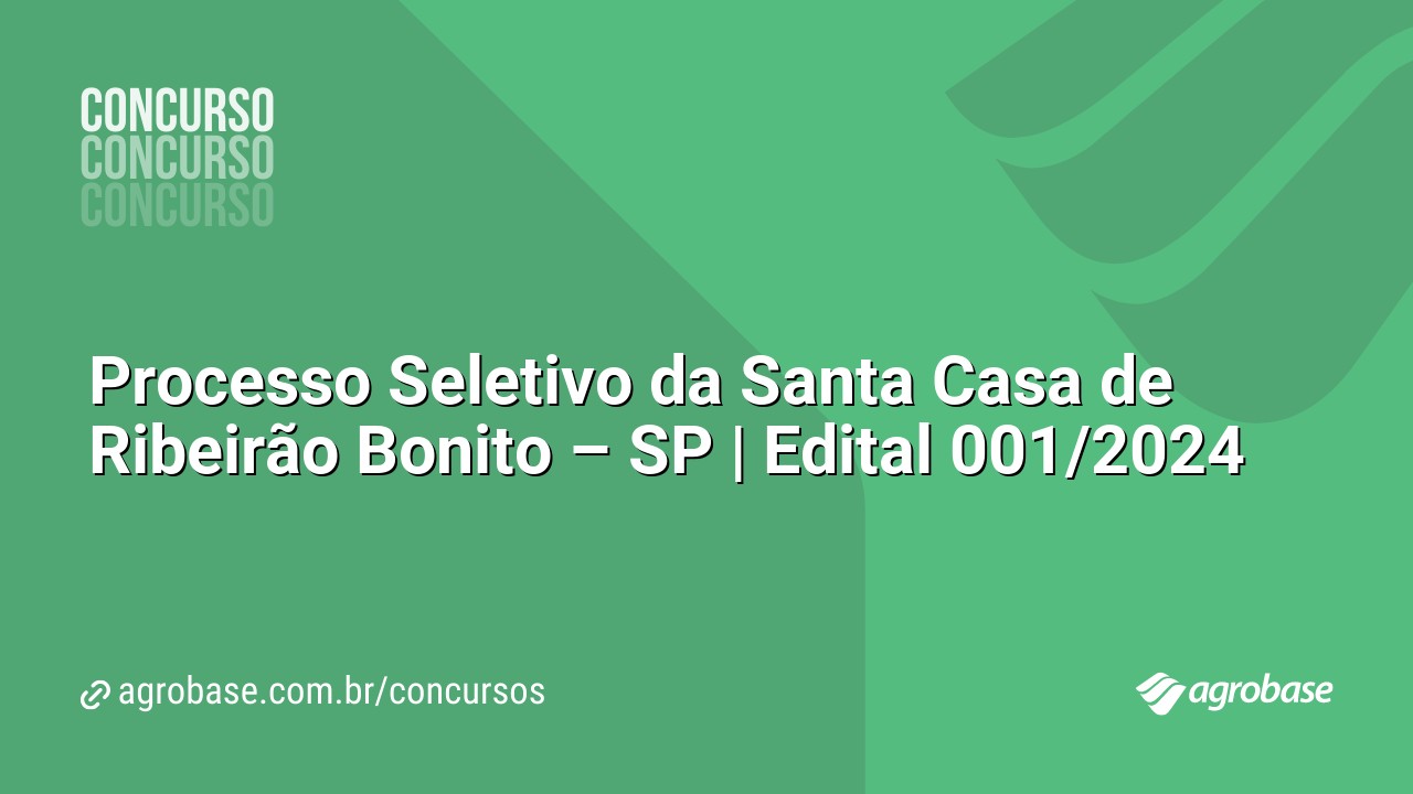 Processo Seletivo da Santa Casa de Ribeirão Bonito – SP | Edital 001/2024