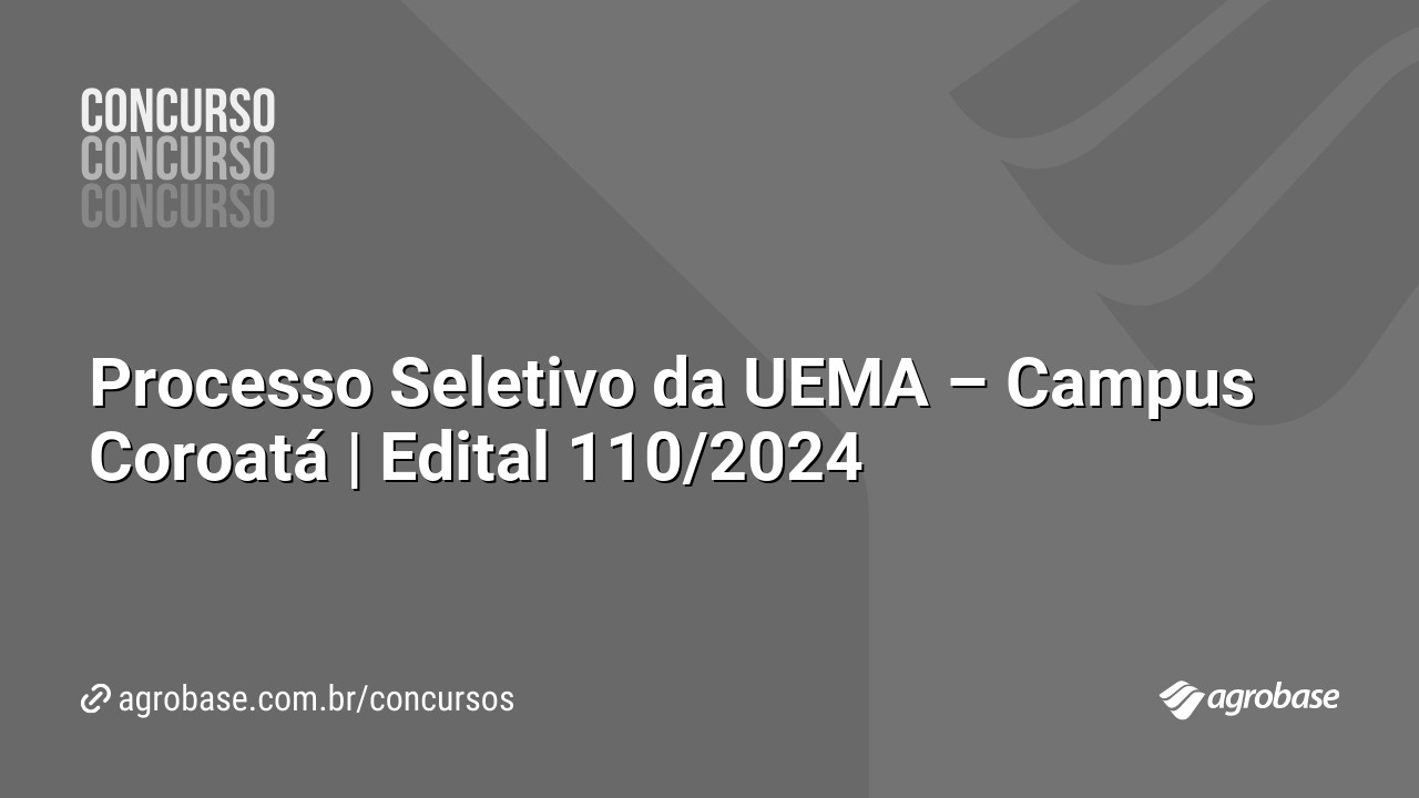 Processo Seletivo da UEMA – Campus Coroatá | Edital 110/2024
