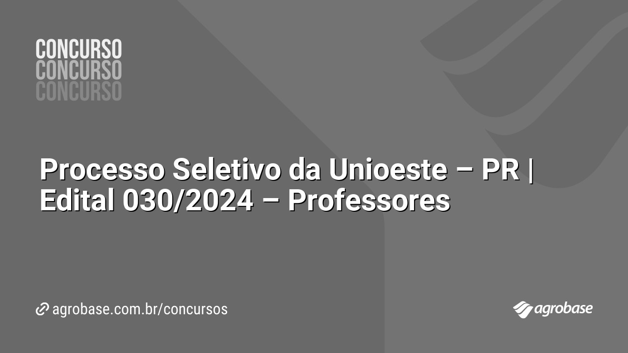 Processo Seletivo da Unioeste – PR | Edital 030/2024 – Professores