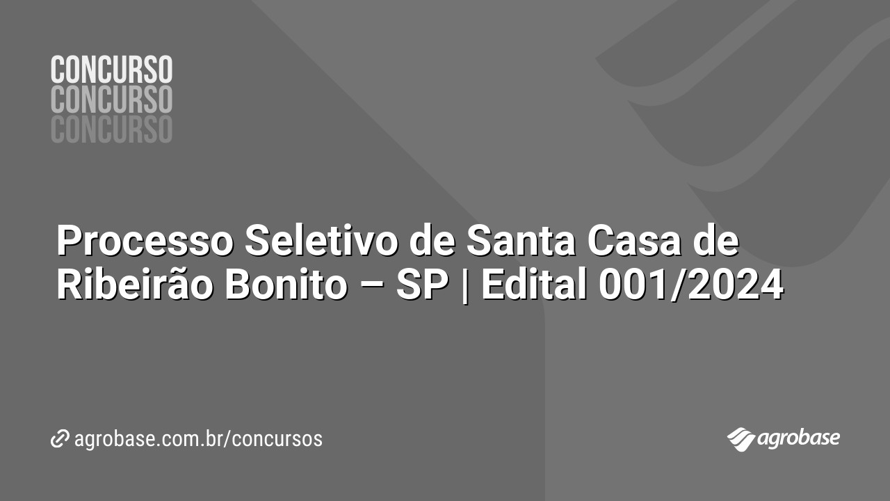 Processo Seletivo de Santa Casa de Ribeirão Bonito – SP | Edital 001/2024