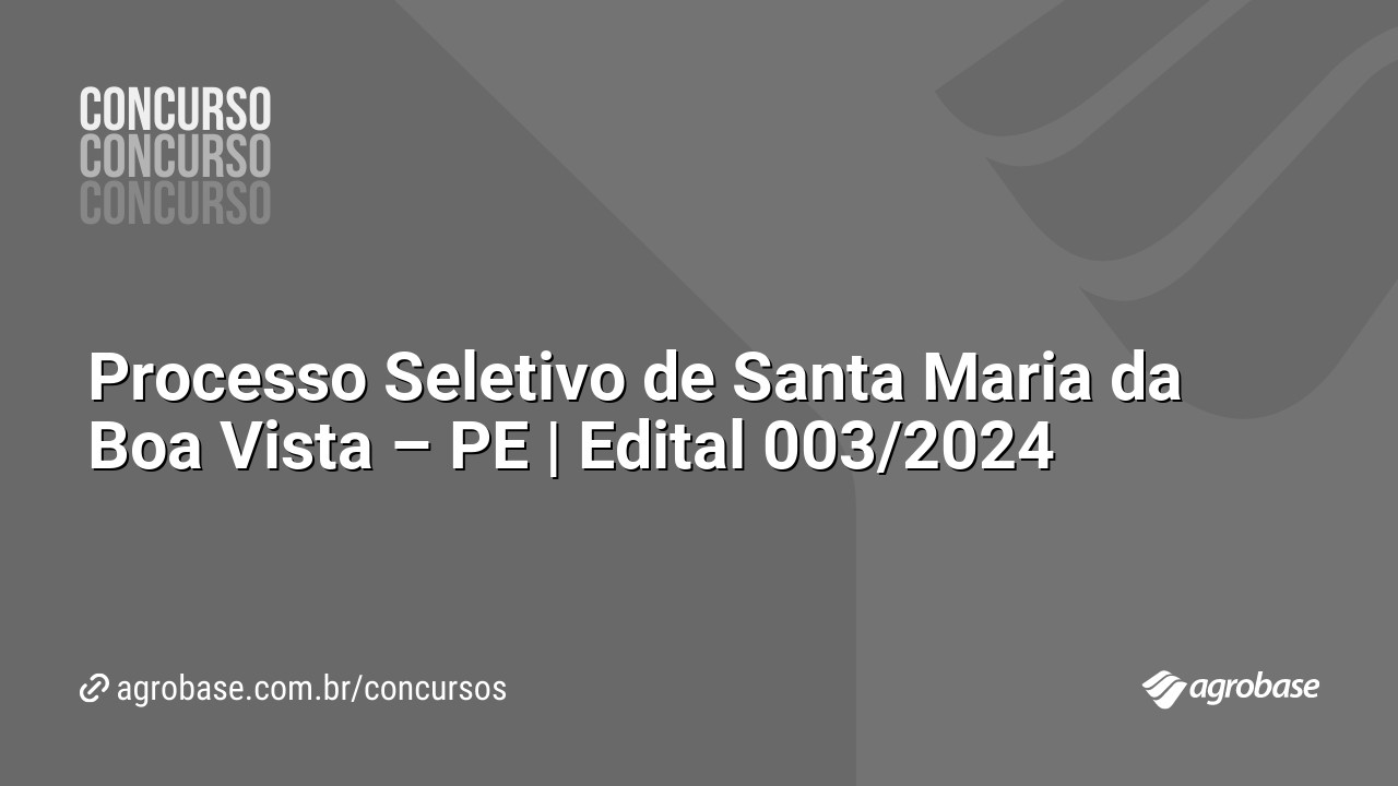 Processo Seletivo de Santa Maria da Boa Vista – PE | Edital 003/2024