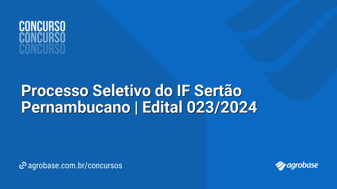 Processo Seletivo do IF Sertão Pernambucano | Edital 023/2024