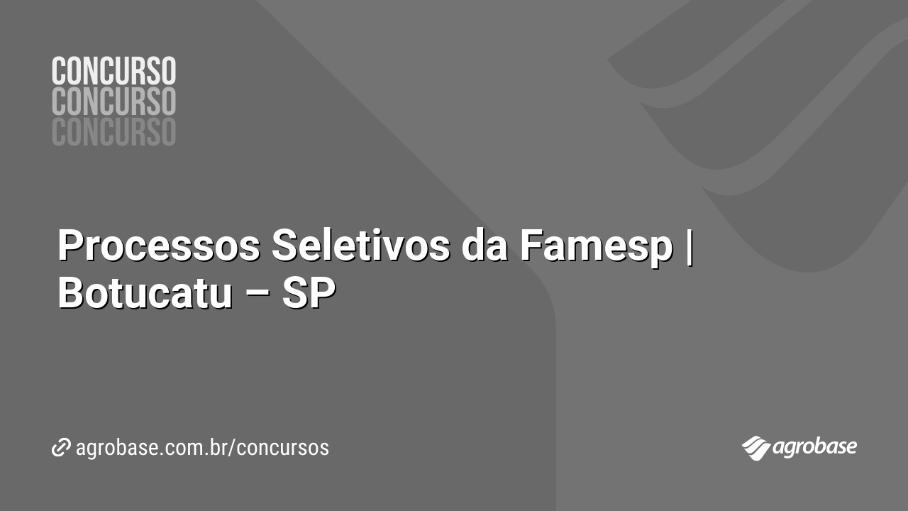 Processos Seletivos da Famesp | Botucatu – SP