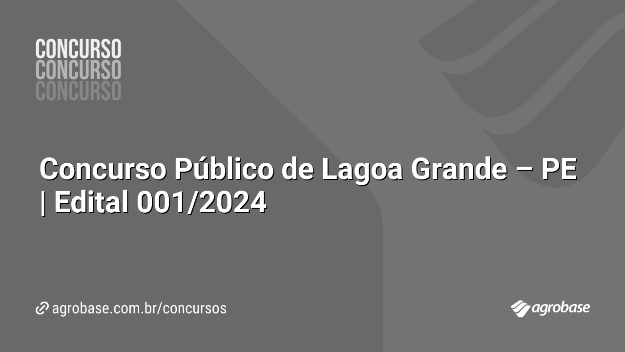 Concurso Público de Lagoa Grande – PE | Edital 001/2024