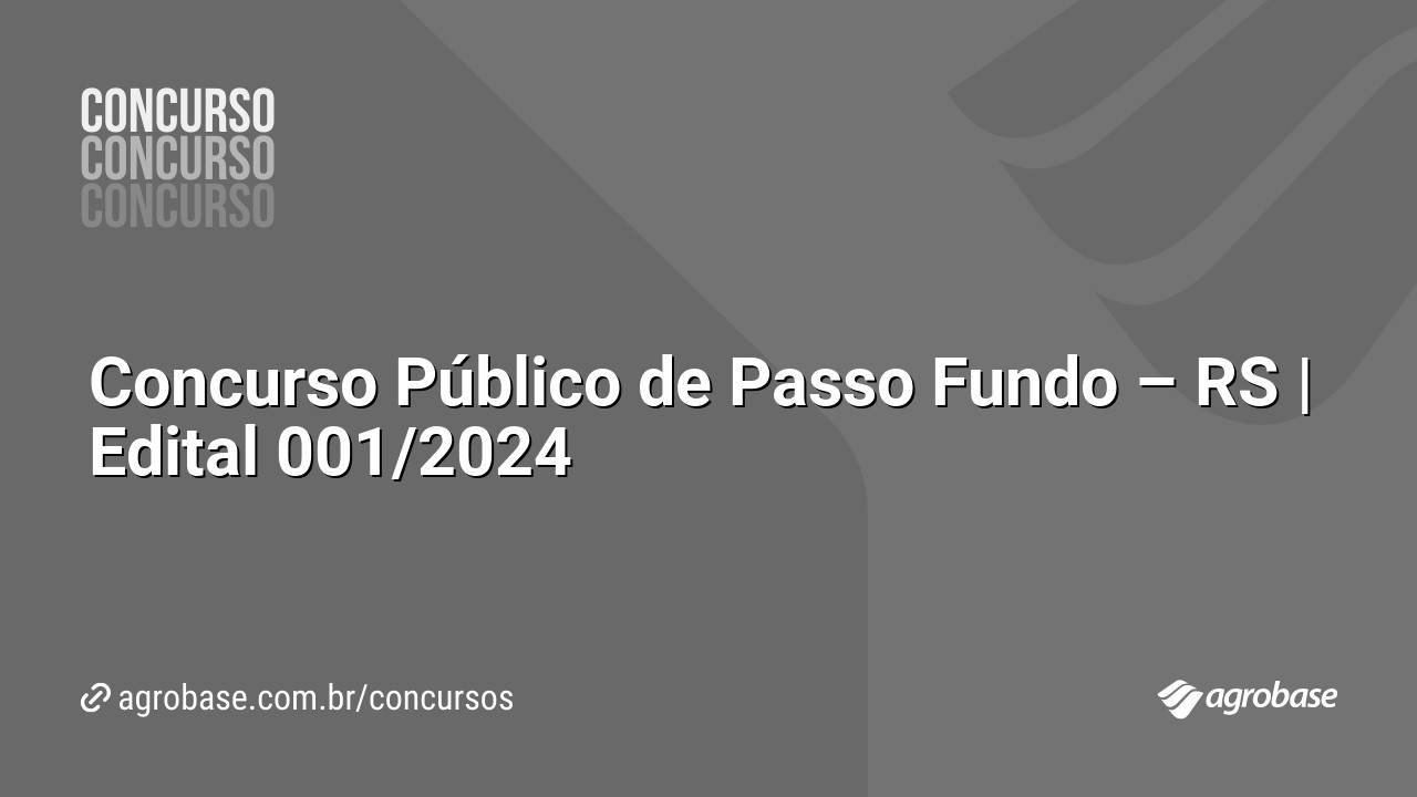 Concurso Público de Passo Fundo – RS | Edital 001/2024