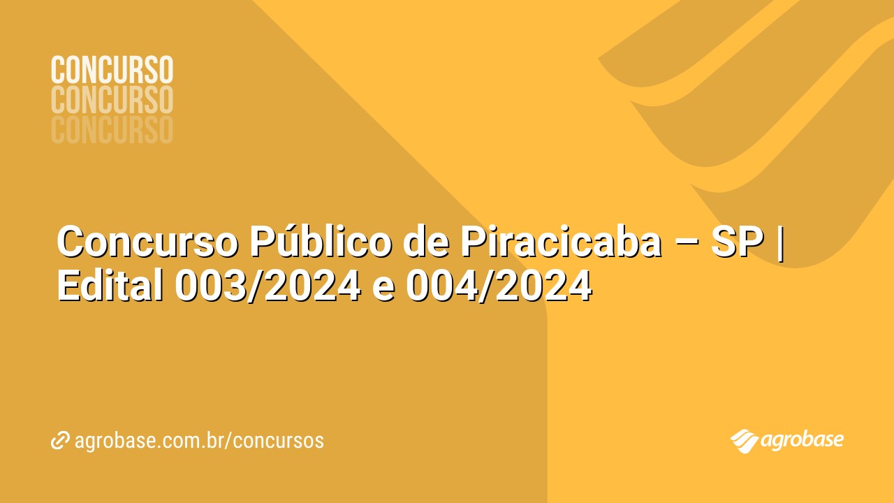 Concurso Público de Piracicaba – SP | Edital 003/2024 e 004/2024