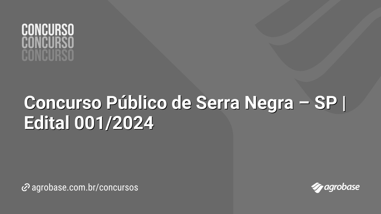 Concurso Público de Serra Negra – SP | Edital 001/2024