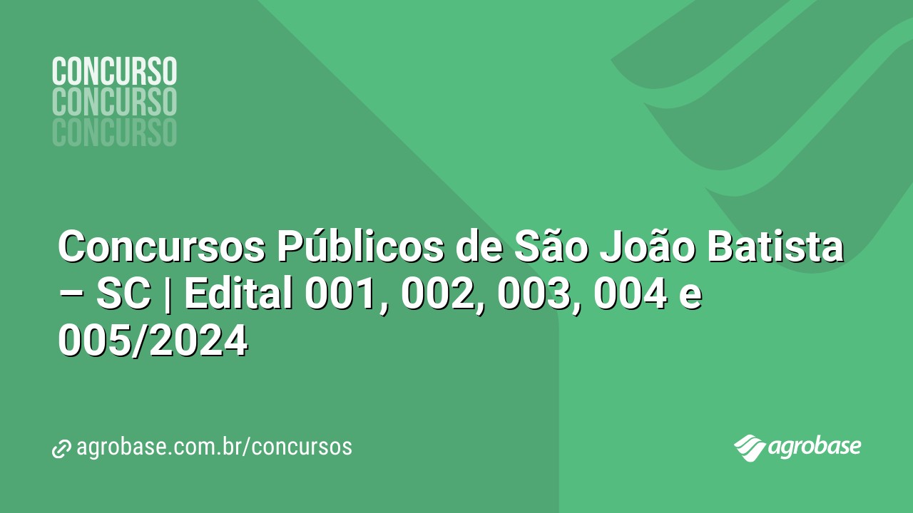 Concursos Públicos de São João Batista – SC | Edital 001, 002, 003, 004 e 005/2024