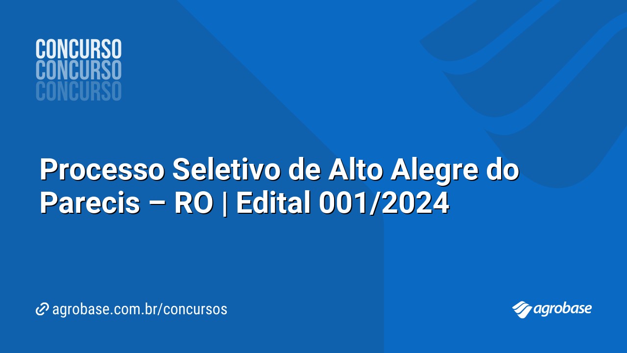 Processo Seletivo de Alto Alegre do Parecis – RO | Edital 001/2024