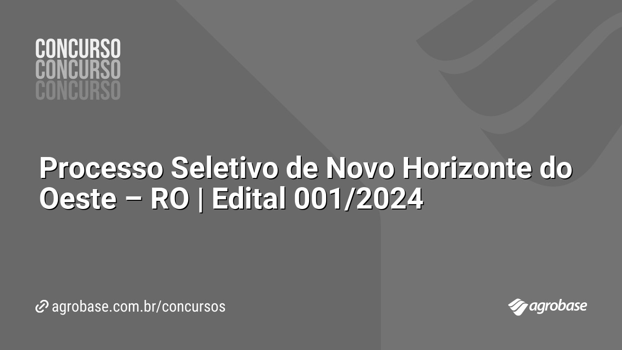 Processo Seletivo de Novo Horizonte do Oeste – RO | Edital 001/2024