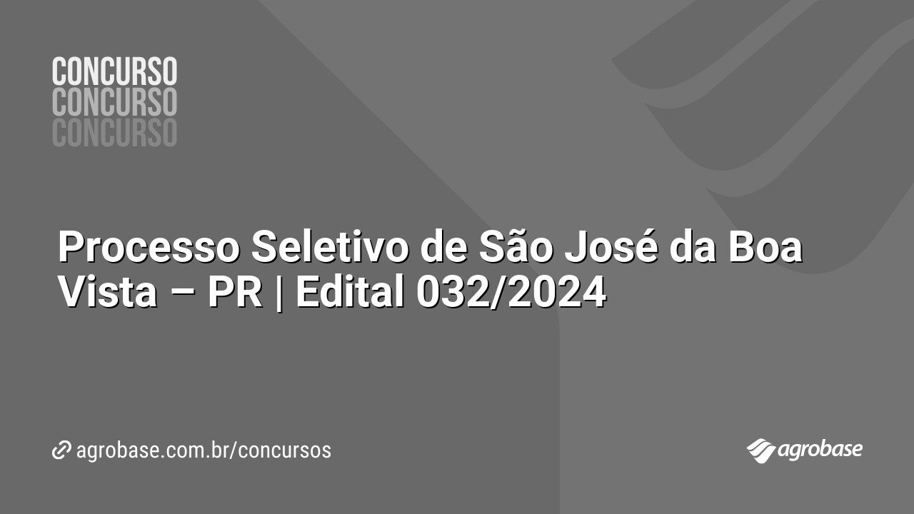 Processo Seletivo de São José da Boa Vista – PR | Edital 032/2024