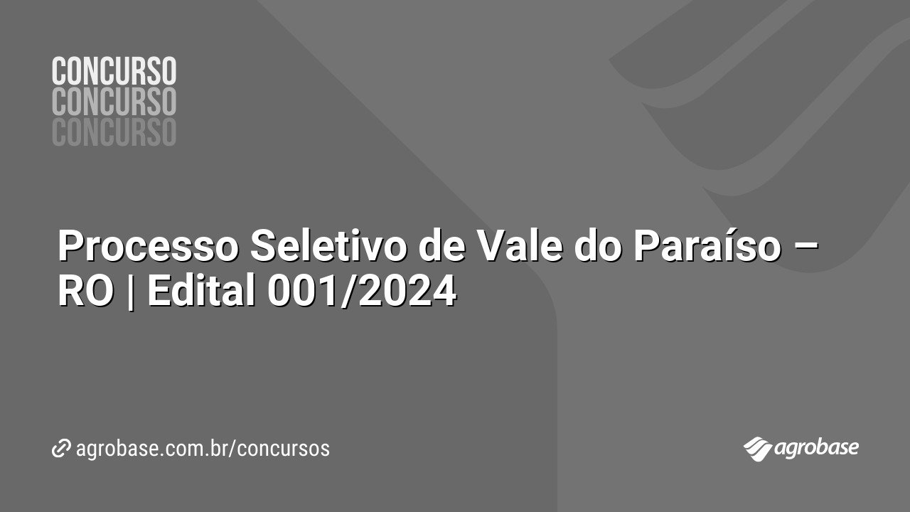 Processo Seletivo de Vale do Paraíso – RO | Edital 001/2024