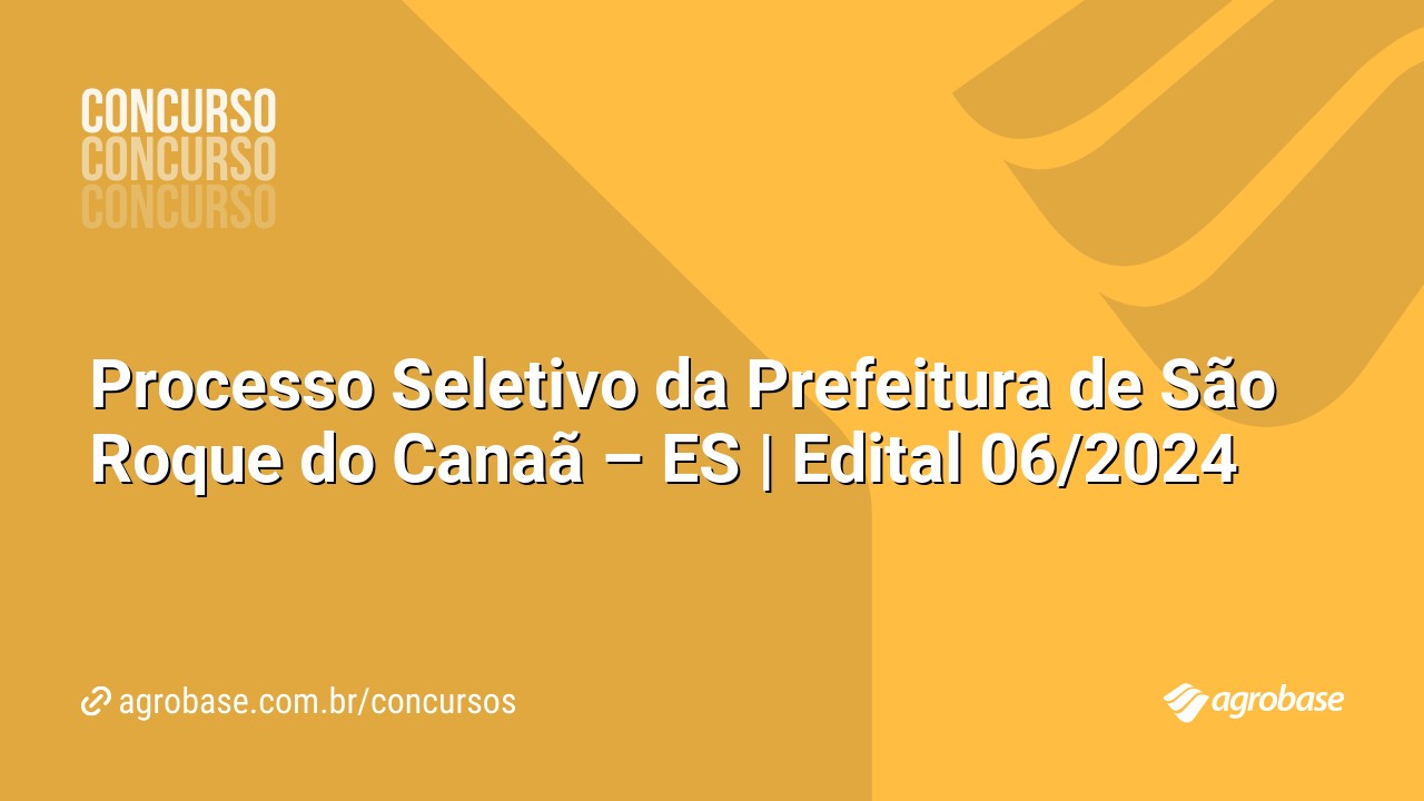 Processo Seletivo da Prefeitura de São Roque do Canaã – ES | Edital 06/2024