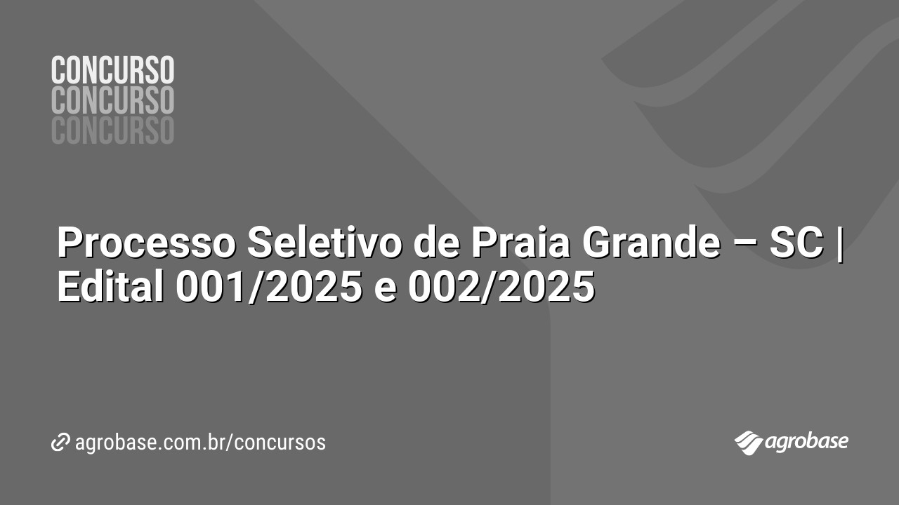 Processo Seletivo de Praia Grande – SC | Edital 001/2025 e 002/2025