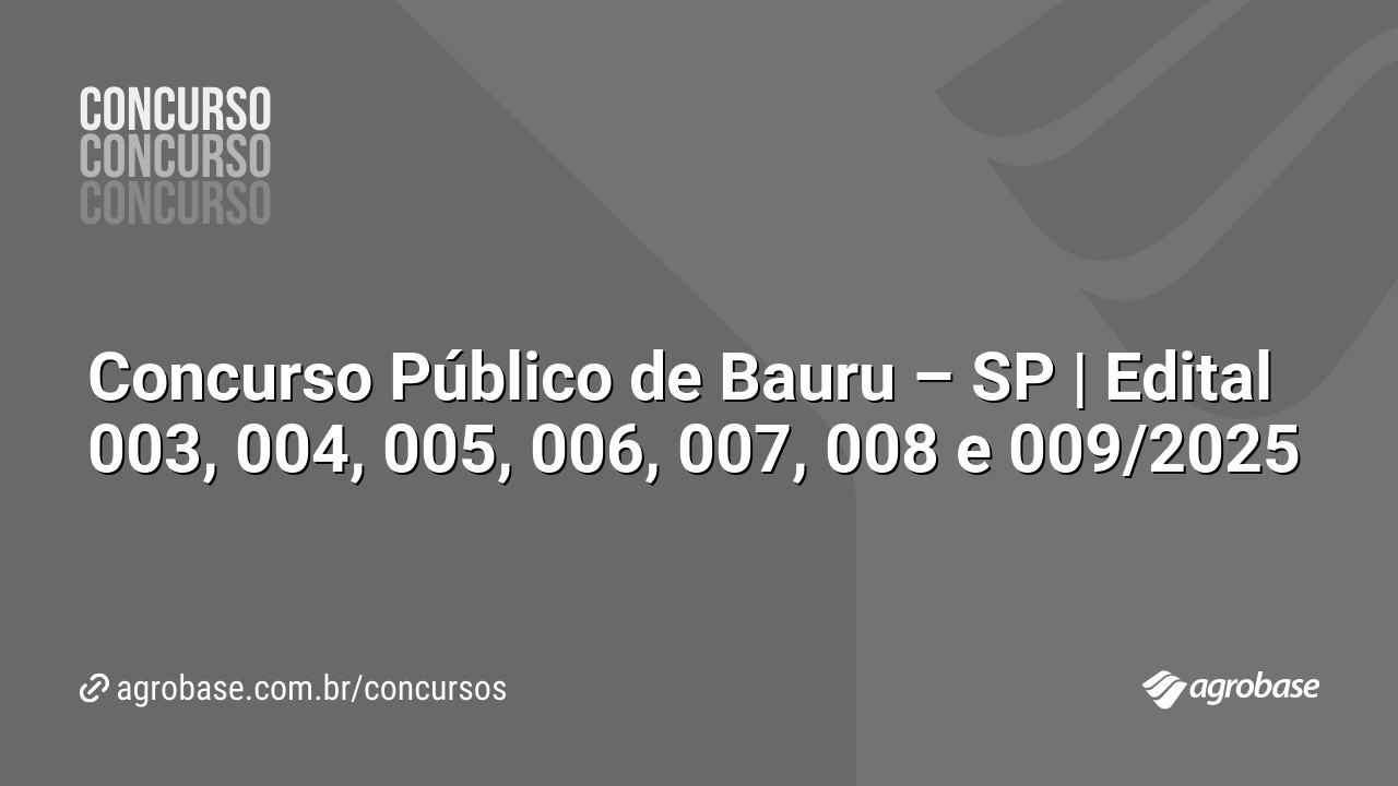 Concurso Público de Bauru – SP | Edital 003, 004, 005, 006, 007, 008 e 009/2025