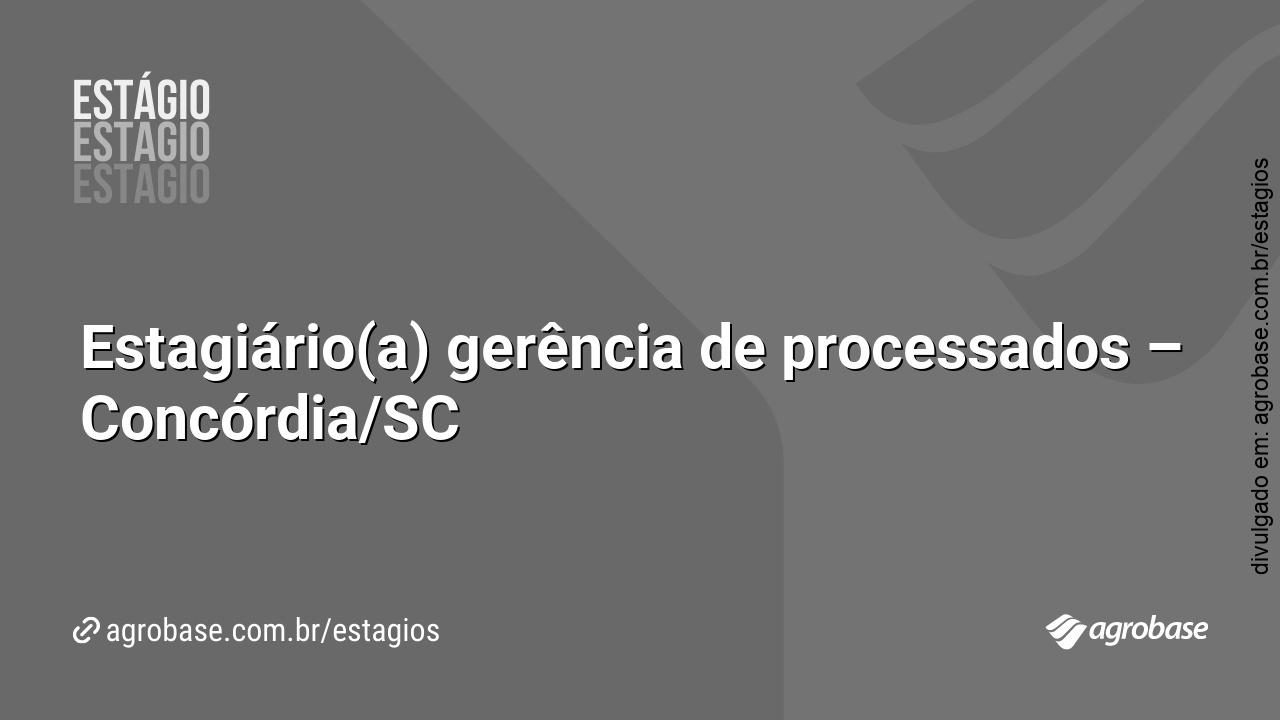 Estagiário(a) gerência de processados – Concórdia/SC
